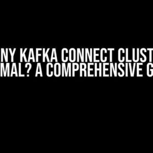 How Many Kafka Connect Clusters Are Optimal? A Comprehensive Guide