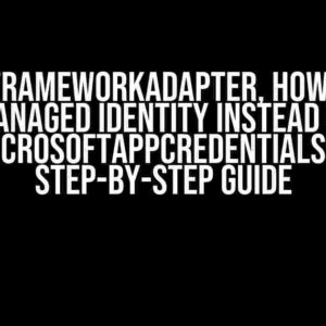 In BotFrameworkAdapter, How to Use Managed Identity Instead of MicrosoftAppCredentials: A Step-by-Step Guide