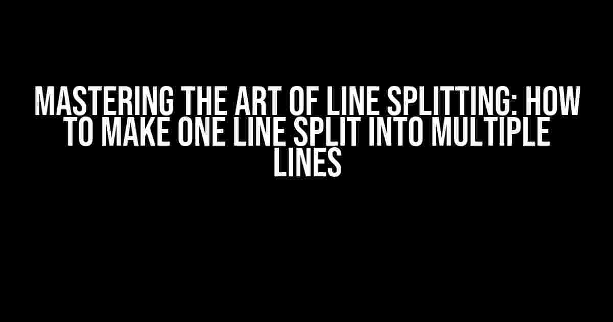 Mastering the Art of Line Splitting: How to Make One Line Split into Multiple Lines