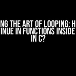 Mastering the Art of Looping: How Can I Put Continue in Functions Inside the Loop in C?