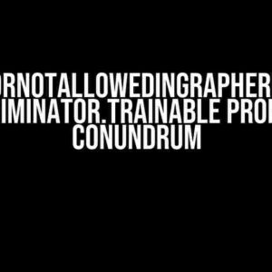 OperatorNotAllowedInGraphError: The discriminator.trainable Property Conundrum