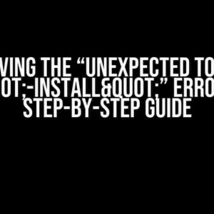 Solving the “Unexpected Token "-Install"” Error: A Step-by-Step Guide