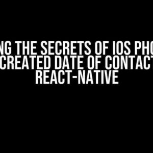 Unlocking the Secrets of iOS Phonebook: Get Created Date of Contacts in React-Native